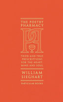 Cover  The poetry pharmacy : tried-and-true prescriptions for the heart, mind and soul 