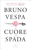 Couverture Il cuore e la spada : storia politica e romantica dell'Italia unita, 1861-2011