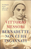 Couverture Bernadette non ci ha ingannati : un'indagine storica sulla verità di Lourdes