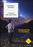 Couverture Il mistero delle sette sfere : cosa resta da esplorare : dalla depressione di Afar alle stelle più vicine
