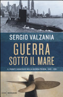 Cover  Guerra sotto il mare : il fronte subacqueo nella guerra fredda, 1945-1991