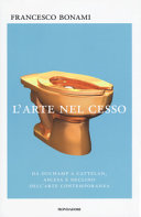 Couverture L'arte nel cesso : da Duchamp a Cattelan, ascesa e declino dell'arte contemporanea