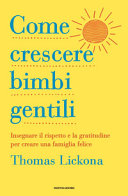 Couverture Come crescere bimbi gentili : insegnare il rispetto e la gratitudine per creare una famiglia felice