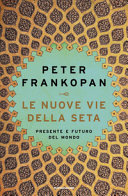 Cover  Le nuove vie della seta : presente e futuro del mondo
