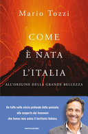 Couverture Come è nata l'Italia : all'origine della grande bellezza