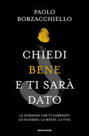 Couverture Chiedi bene e ti sarà dato : le domande che ti cambiano lo sguardo, la mente, la vita