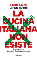 Couverture La cucina italiana non esiste : bugie e falsi miti sui prodotti e i piatti cosiddetti tipici