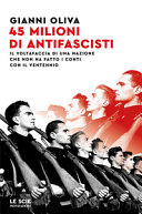 Couverture 45 milioni di antifascisti : il voltafaccia di una nazione che non ha fatto i conti con il Ventennio