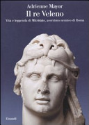 Copertina  Il re Veleno : vita e leggenda di Mitridate, acerrimo nemico di Roma