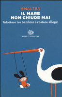 Cover  Il mare non chiude mai : adottare tre bambini e restare allegri