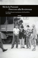 Cover  Processo alla Resistenza : l'eredità della guerra partigiana nella Repubblica : 1945-2022