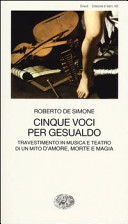 Cover  Cinque voci per Gesualdo : travestimento in musica e teatro di un mito d'amore, morte e magia