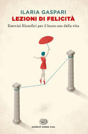 Cover  Lezioni di felicità : esercizi filosofici per il buon uso della vita