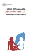 Couverture Un corpo per tutti : biografia del mestiere di attrice