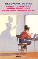 Cover  Come diventare Anna Karenina : (senza finire sotto un treno)
