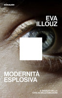 Cover  Modernità esplosiva : il disagio della civiltà delle emozioni