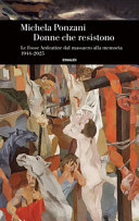 Cover  Donne che resistono : le Fosse Ardeatine dal massacro alla memoria 1944-2025