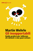 Cover  Gli insopportabili : guida pratica per tollerare chi detesti e non puoi evitare