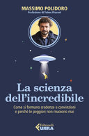 Couverture La scienza dell'incredibile : come si formano credenze e convinzioni e perché le peggiori non muoiono mai