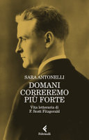 Copertina  Domani correremo più forte : vita letteraria di F. Scott Fitzgerald