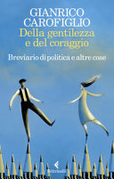 Couverture Della gentilezza e del coraggio : breviario di politica e altre cose