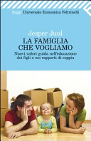 Couverture La famiglia che vogliamo : nuovi valori guida nell'educazione dei figli e nei rapporti di coppia