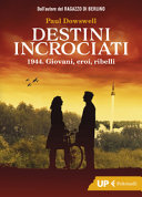 Cover  Destini incrociati : 1944 : giovani, eroi, ribelli