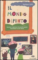 Cover  Il mondo dipinto : ventidue capolavori di grandi maestri raccontano la loro storia
