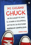 Couverture Mi chiamo Chuck, ho diciassette anni e, stando a Wikipedia, soffro di un disturbo ossessivo-compulsivo