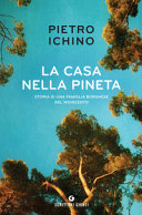 Cover  La casa nella pineta : storia di una famiglia borghese del Novecento