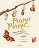 Copertina  Piano piano ... : [osservare la natura per vivere senza fretta : 50 storie]