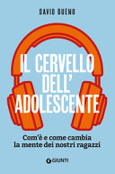 Cover  Il cervello dell'adolescente : com'è e come cambia la mente dei nostri ragazzi