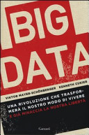 Couverture Big data : una rivoluzione che trasformerà il nostro modo di vivere e già minaccia la nostra libertà
