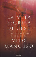 Couverture La vita segreta di Gesù : i Vangeli apocrifi spiegati da Vito Mancuso