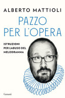 Cover  Pazzo per l'opera : istruzioni per l'abuso del melodramma