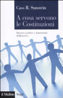Couverture A cosa servono le costituzioni : dissenso politico e democrazia deliberativa