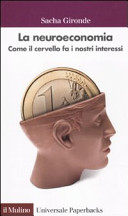 Couverture La neuroeconomia : come il cervello fa i nostri interessi