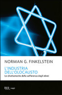 Couverture L'industria dell'olocausto : lo sfruttamento della sofferenza degli ebrei : con il saggio inedito Il "neo-antisemitismo" è davvero così nuovo?