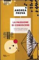 Couverture La passione di conoscere : storia intima della scienza che ha cambiato il mondo