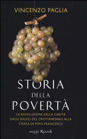 Couverture Storia della povertà : la rivoluzione della carità dalle radici del cristianesimo alla Chiesa di papa Francesco