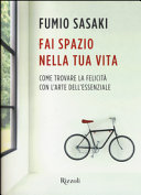 Couverture Fai spazio nella tua vita : come trovare la felicità con l'arte dell'essenziale