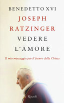 Couverture Vedere l'amore : il mio messaggio per il futuro della Chiesa