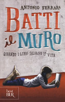 Couverture Batti il muro : [quando i libri salvano la vita]
