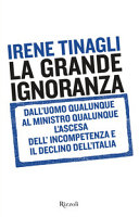 Couverture La grande ignoranza : dall'uomo qualunque al ministro qualunque : l'ascesa dell'incompetenza e il declino dell'Italia