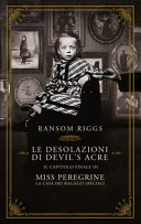 Couverture Le desolazioni di Devil's Acre : il capitolo finale di Miss Peregrine, la casa dei ragazzi speciali