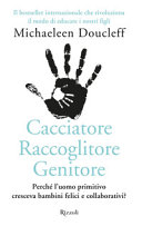Couverture Cacciatore, raccoglitore, genitore : perché l'uomo primitivo cresceva bambini felici e collaborativi?