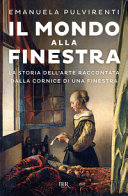 Couverture Il mondo alla finestra : la storia dell'arte raccontata dalla cornice di una finestra