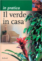 Cover  In pratica il verde in casa: guida illustrata alla scelta, alla conoscenza e alla cura delle principali piante d'apparto
