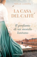 Couverture La casa del caffè : il profumo di un mondo lontano