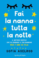 Couverture Fai la nanna tutta la notte : [il metodo gentile che fa dormire il tuo bambino per 7 ore di fila]